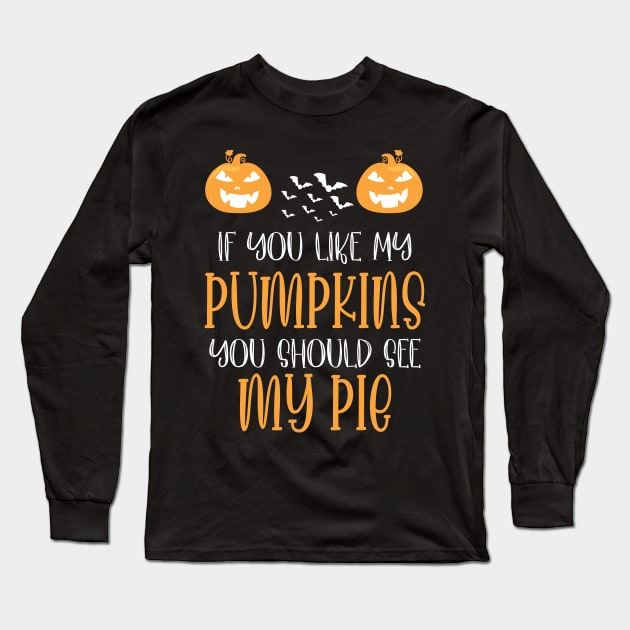 Halloween If You Like My Pumpkins You Should See My Pie Long Sleeve T-Shirt by WassilArt